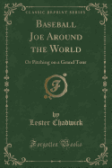 Baseball Joe Around the World: Or Pitching on a Grand Tour (Classic Reprint)