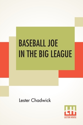 Baseball Joe In The Big League: Or A Young Pitcher's Hardest Struggles - Chadwick, Lester