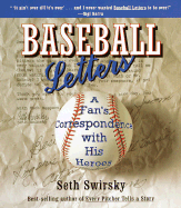 Baseball Letters: A Fan's Correspondence with His Heroes - Swirsky, Seth