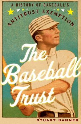 Baseball Trust: A History of Baseball's Antitrust Exemption - Banner, Stuart