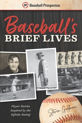 Baseball's Brief Lives: Player Stories Inspired by the Infinite Inning - Roth, David (Foreword by), and Goldman, Steven
