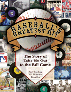 Baseballs Greatest Hit: Take Me Out to the Ball Game