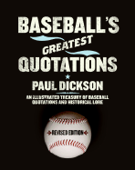 Baseball's Greatest Quotations Rev. Ed.: An Illustrated Treasury of Baseball Quotations and Historical Lore - Dickson, Paul, Mr.