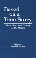 Based on a True Story: Latin American History at the Movies