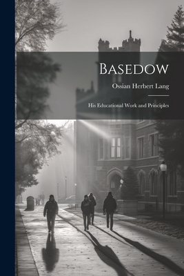 Basedow: His Educational Work and Principles - Lang, Ossian Herbert