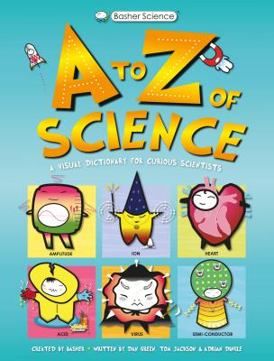 Basher Science: An A to Z of Science - Jackson, Tom