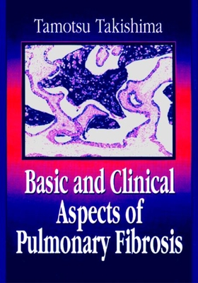 Basic and Clinical Aspects of Pulmonary Fibrosis - Takishima, Tamotsu (Contributions by), and Akaike, Takaaki (Contributions by), and Amanuma, Kimiko (Contributions by)