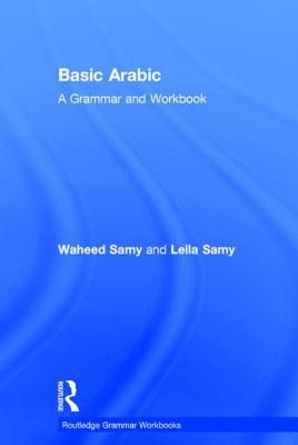 Basic Arabic: A Grammar and Workbook - Samy, Waheed, and Samy, Leila