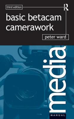 Basic Betacam Camerawork - Ward, Peter