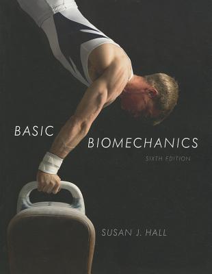 Basic Biomechanics - Hall, Susan J