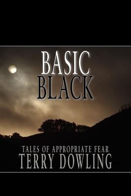 Basic Black: Tales of Appropriate Fear - Dowling, Terry