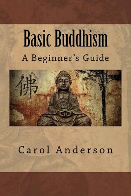 Basic Buddhism: A Beginner's Guide - Anderson, Carol, Med