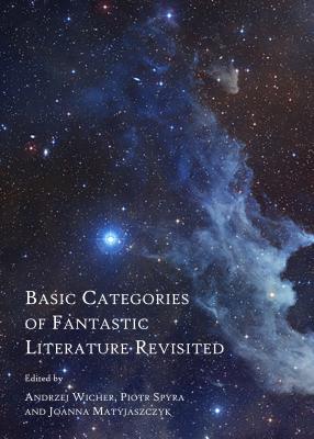 Basic Categories of Fantastic Literature Revisited - Matyjaszczyk, Joanna (Editor), and Spyra, Piotr (Editor), and Wicher, Andrzej (Editor)