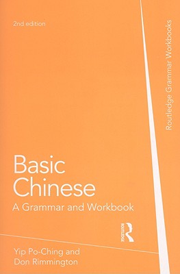 Basic Chinese: A Grammar and Workbook - Yip, Po-Ching, and Rimmington, Don, and Xiaoming, Zhang