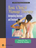 Basic Clinical Massage Therapy: Integrating Anatomy and Treatment - Clay, James H, and Pounds, David M, and Overman, Vicki (Photographer)