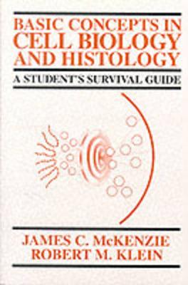 Basic Concepts in Cell Biology: A Student's Survival Guide - Klein, Robert, Ph.D., and MacKenzie, Jim, and McKenzie, Jim