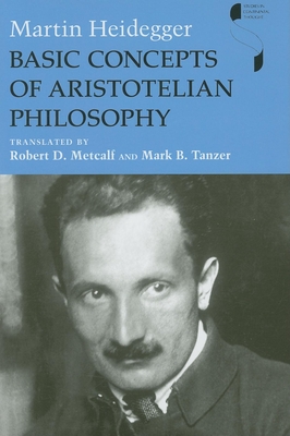 Basic Concepts of Aristotelian Philosophy - Heidegger, Martin, and Metcalf, Robert D (Translated by), and Tanzer, Mark B (Translated by)