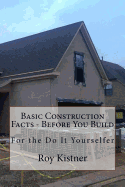 Basic Construction Facts - Before You Build: For the Do It Yourselfer