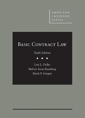 Basic Contract Law - Fuller, Lon L., and Eisenberg, Melvin A., and Gergen, Mark P.