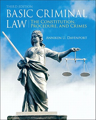 Basic Criminal Law: The Constitution, Procedure, and Crimes - Davenport, Anniken