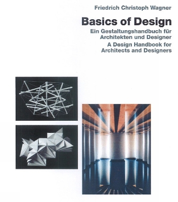 Basic Design: Ein Gestaltungshandbuch Fur Architekten Und Designer / A Design Handbook for Architects & Designers - Wagner, Friedrich Christoph