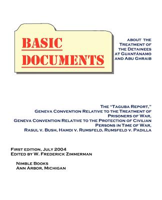 Basic Documents about the Treatment of Detainees at Guantanamo and Abu Ghraib - Zimmerman, W Frederick (Editor)