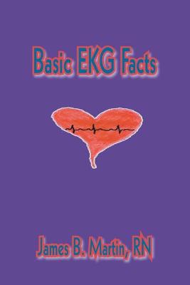 Basic Ekg Facts - Martin, James B