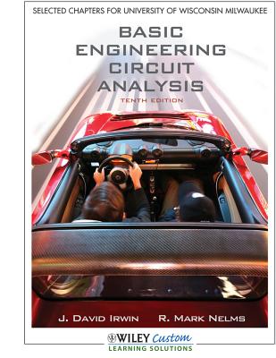 Basic Engineering Circuit Analysis: Selected Chapters for University of Wisconsin Milwaukee - Irwin, J David, and Nelms, R Mark