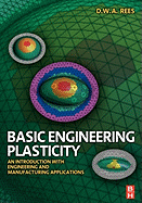 Basic Engineering Plasticity: An Introduction with Engineering and Manufacturing Applications