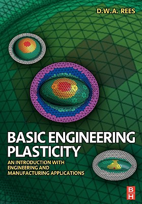 Basic Engineering Plasticity: An Introduction with Engineering and Manufacturing Applications - Rees, David