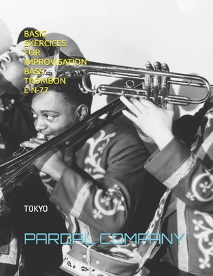 Basic Exercices for Improvisation Bass Trombone N-77: Tokyo - Merza, Jose Pardal, and Perez, Jose Lopez, and Company Ltd, Pardal Music