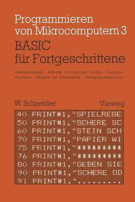 Basic F?r Fortgeschrittene: Textverarbeitung, Arbeiten Mit Logischen Gr?en, Computersimulation Arbeiten Mit Zufallszahlen Unterprogrammtechnik - Schneider, Wolfgang, OBE