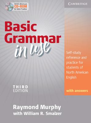 Basic Grammar in Use Student's Book with Answers and CD-ROM: Self-study reference and practice for students of North American English - Murphy, Raymond, and Smalzer, William R.