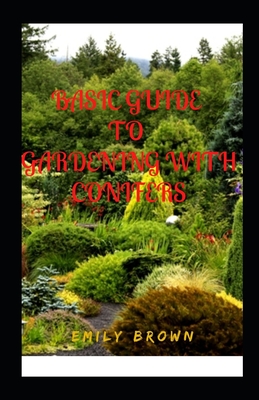 Basic Guide To Gardening With Conifers - Brown, Emily