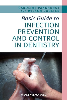 Basic Guide to Infection Prevention and Control in Dentistry - Pankhurst, Caroline L, and Coulter, Wilson A