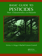 Basic Guide To Pesticides: Their Characteristics And Hazards: Their Characteristics & Hazards