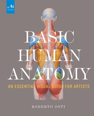 Basic Human Anatomy: An Essential Visual Guide for Artists - Osti, Roberto, and Drake, Peter (Foreword by)
