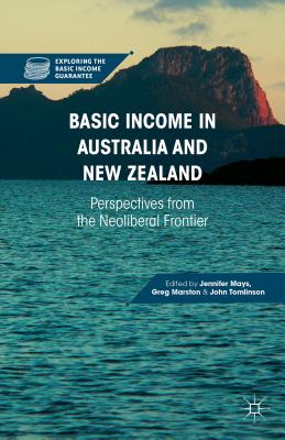 Basic Income in Australia and New Zealand: Perspectives from the Neoliberal Frontier - Mays, J (Editor), and Marston, G (Editor), and Tomlinson, J (Editor)