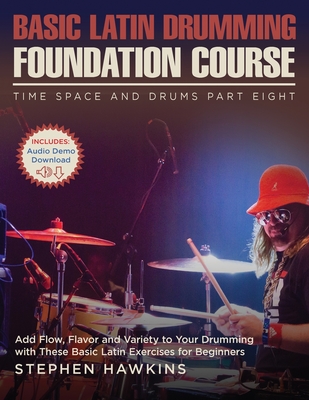 Basic Latin Drumming Foundation: Add Flow, Flavor and Variety to Your Drumming with These Basic Latin Exercises for Beginners - Hawkins, Stephen