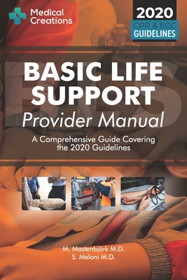 Basic Life Support Provider Manual - A Comprehensive Guide Covering the Latest Guidelines - Meloni, S, and Creations, Medical, and Mastenbjrk, M