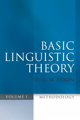 Basic Linguistic Theory, Volume 1: Methodology - Dixon, R M W