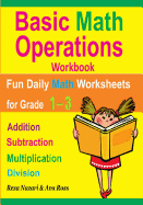 Basic Math Operations Workbook: Addition, Subtraction, Multiplication, and Division: Fun Daily Math Worksheets for Grade 1 ? 3