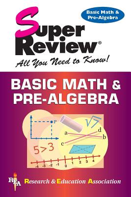 Basic Math & Pre-Algebra Super Review - Editors of Rea