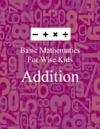 Basic Mathematics for Wise Kids: Addition