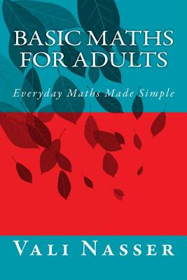 Basic Maths for Adults: Everyday Maths Made Simple - Nasser, Vali