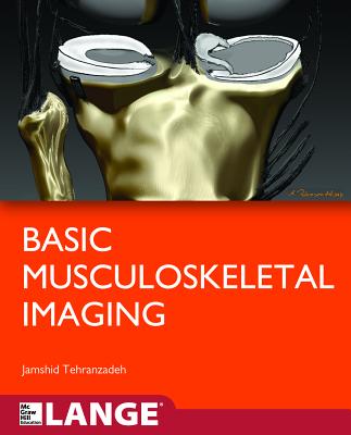 Basic Musculoskeletal Imaging - Tehranzadeh, Jamshid