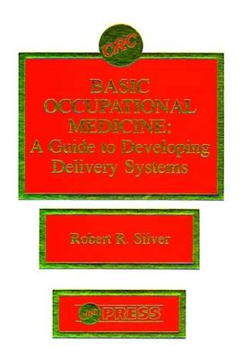 Basic Occupational Medicinea Guide to Developing Delivery Systems - Silver, Robert R