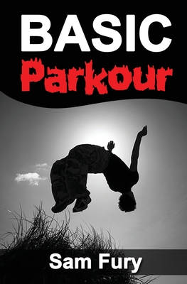 Basic Parkour: Parkour Training For Beginners - Fury, Sam