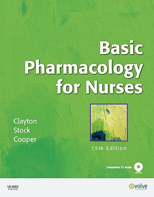 Basic Pharmacology for Nurses - Stock, Yvonne N, MS, RN, and Clayton, Bruce D, Bs, Pharmd, Rph, and Cooper, Sandra, Msn, RN, CCM