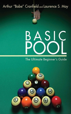 Basic Pool: The Ultimate Beginner's Guide - Cranfield, Arthur Babe, and Moy, Laurence S